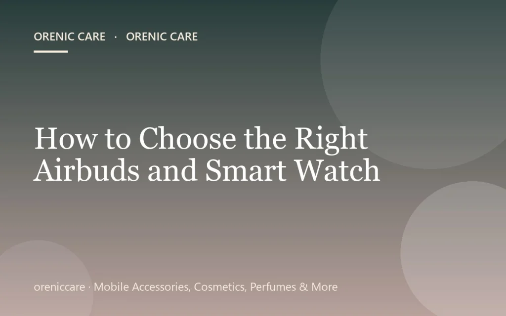 How to Choose the Right Airbuds and Smart Watch